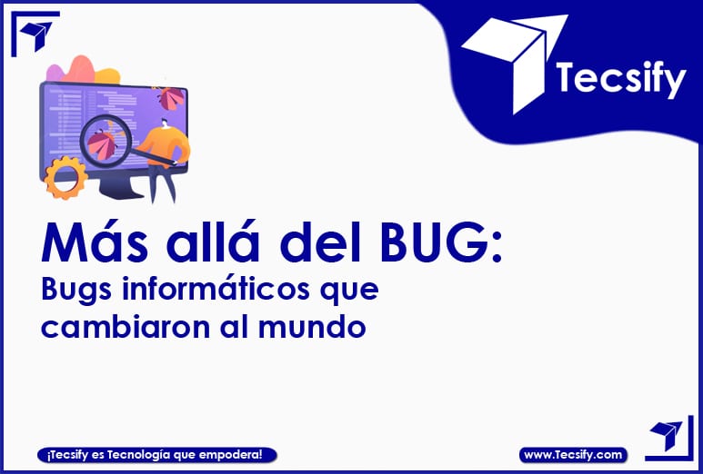 Bugs Informáticos Que Cambiaron Al Mundo Tecsify Blog 6876