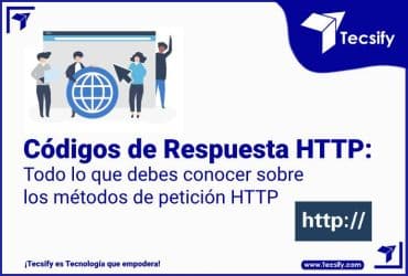 Códigos de Respuesta HTTP: Todo lo que debes conocer sobre los métodos de petición HTTP por Tecsify