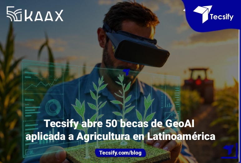 Tecsify abre 50 becas de GeoAI aplicada a Agricultura en Latinoamérica